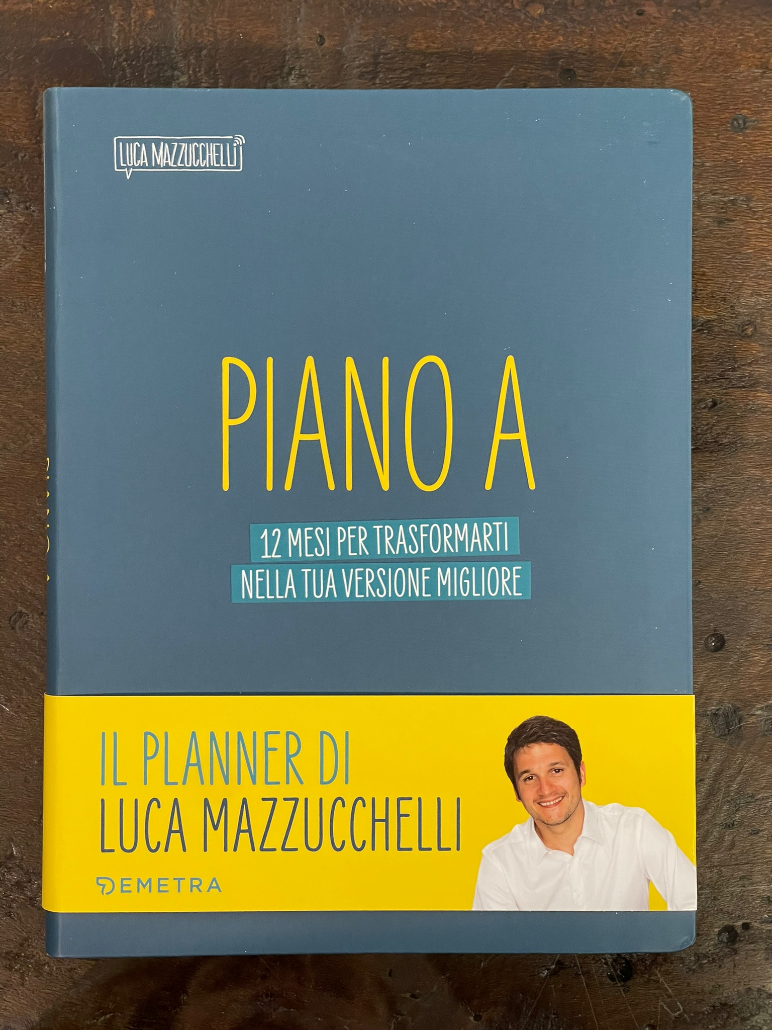 Piano A. 12 mesi per trasformarti nella tua versione migliore. Il planner  di Luca Mazzucchelli – I libri di Eppi