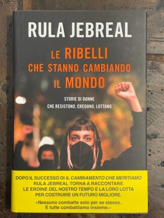 le-ribelli-che-stanno-cambiando-il-mondo-storie-di-donne-che-resistono-credono-lottano