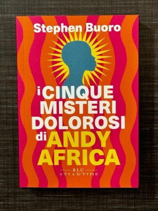 i-cinque-misteri-dolorosi-di-andy-africa